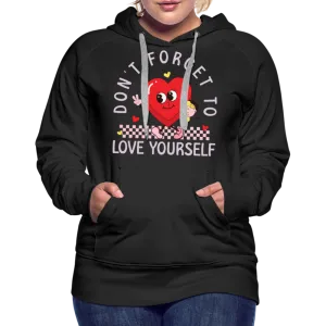 Don't Forget To Love Yourself : Women’s Premium Hoodie